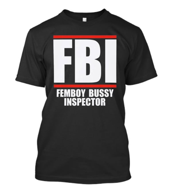FBI Femboy Bussy Inspector Block Letter Humor T-Shirt
