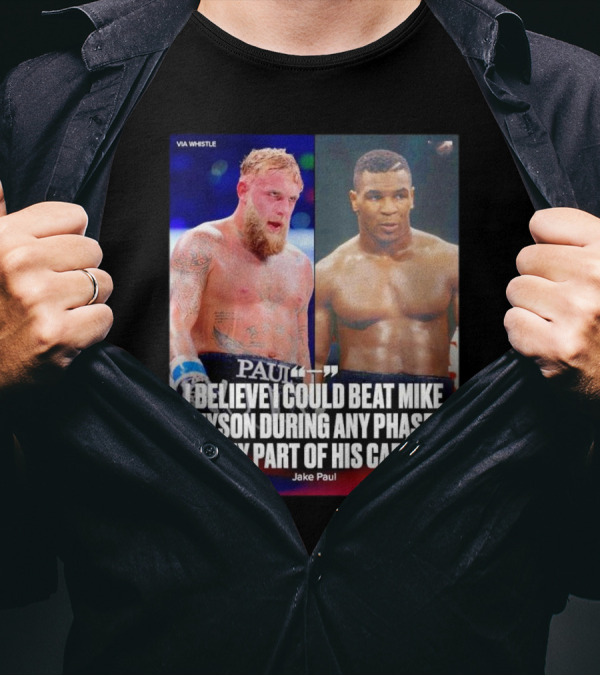 Jake Paul I Believe I Could Beat Mike Tyson During Any Phase Of His Career T-Shirt