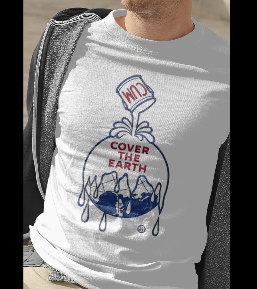 Cum Cover The Earth T-Shirt