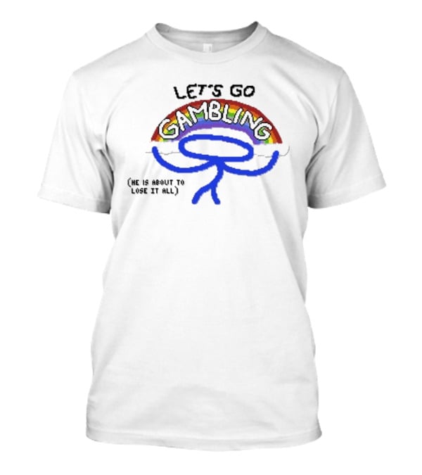 Raxdflipnote Let’s Go Gambling He Is About To Lose It All Rainbow Stick Figure T-Shirt