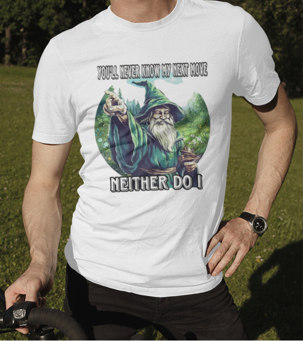 You'll Never Know My Next Move Neither Do I Wizard In Forest Scene T-Shirt