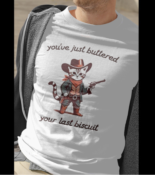 Cowboy Cat You've Just Buttered Your Last Biscuit T-Shirt
