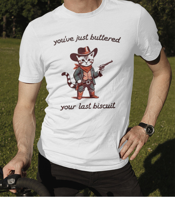 Cowboy Cat You've Just Buttered Your Last Biscuit T-Shirt