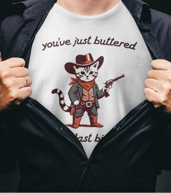Cowboy Cat You've Just Buttered Your Last Biscuit T-Shirt