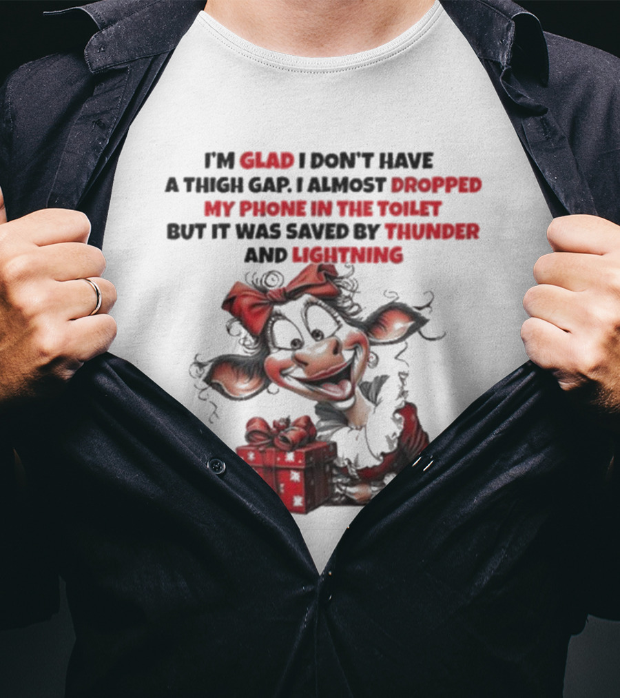 I’m Glad I Don’t Have A Thigh Gap I Almost Dropped My Phone In The Toilet But It Was Saved By Thunder And Lightning Cow Christmas T-Shirt