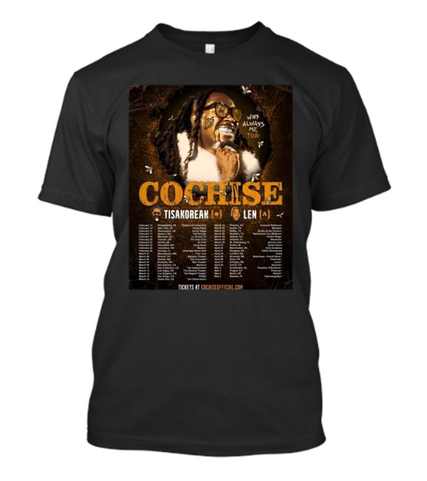 Cochise Why Always Me Tour 2025 Featuring Tisakorean And Len Tour Dates T-Shirt