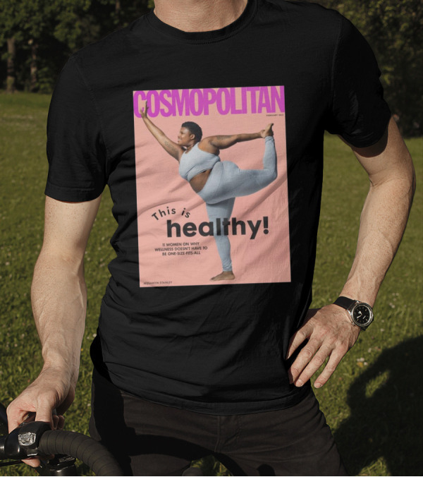 Cosmopolitan Jessamyn Stanley This Is Healthy 11 Women On Why Wellness Doesn’t Have To Be One Size Fits All T-Shirt