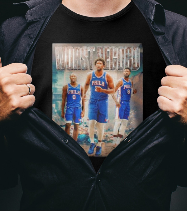 Worst Record Philadelphia 76ers Tyrese Maxey Joel Embiid Paul George T-Shirt