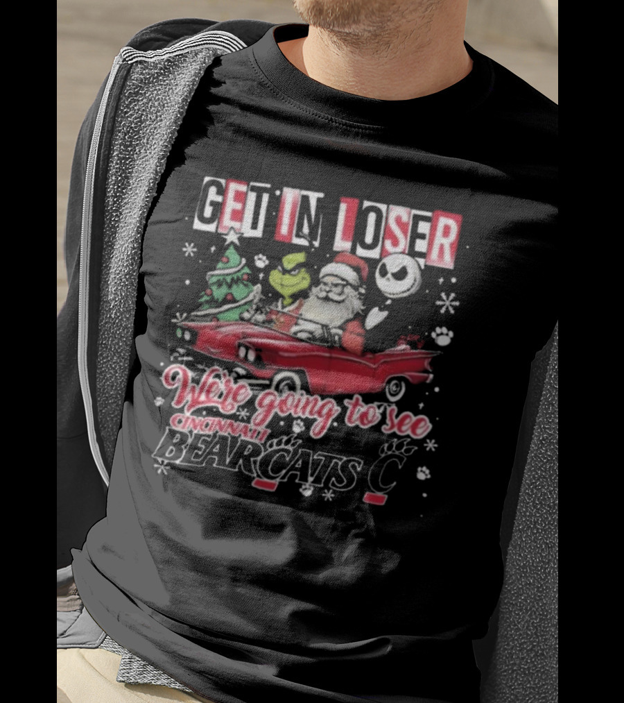 Get In Loser Santa Grinch Jack Going To See Cincinnati Bearcats T-Shirt