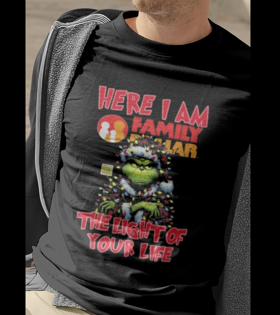 Here I Am Family Dollar The Light Of Your Life Grinch Christmas Light T-Shirt