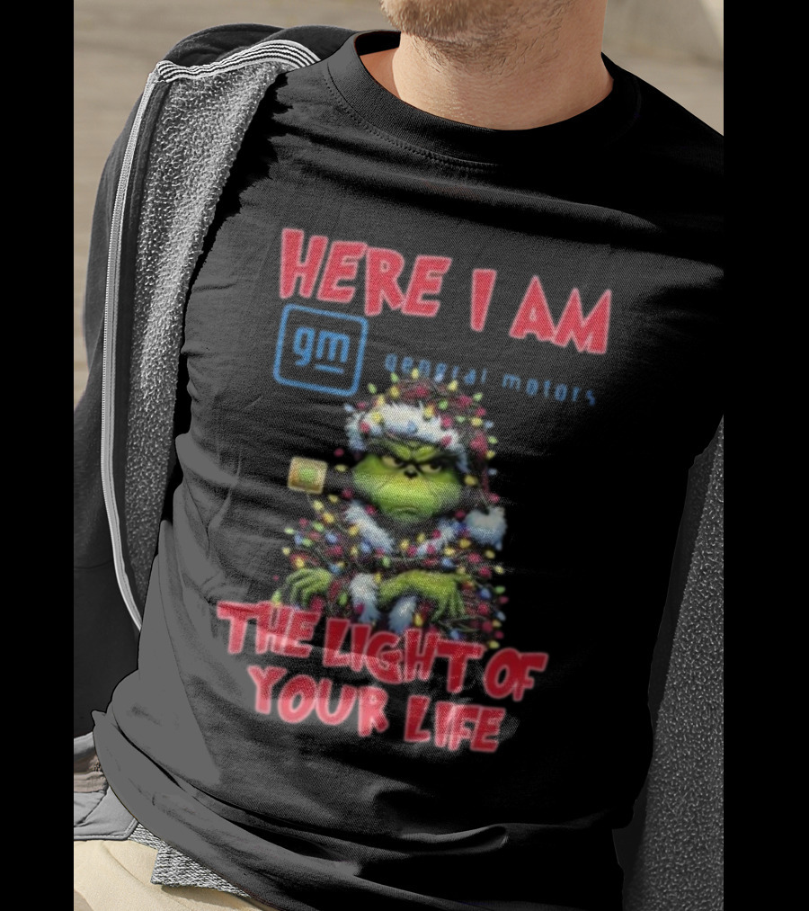 Here I Am GM General Motors Grinch The Light Of Your Life Christmas Light T-Shirt