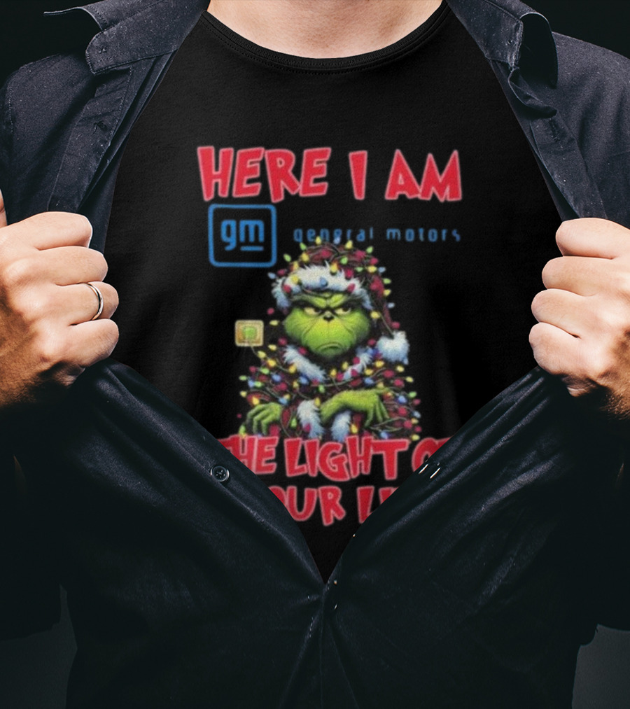 Here I Am GM General Motors Grinch The Light Of Your Life Christmas Light T-Shirt