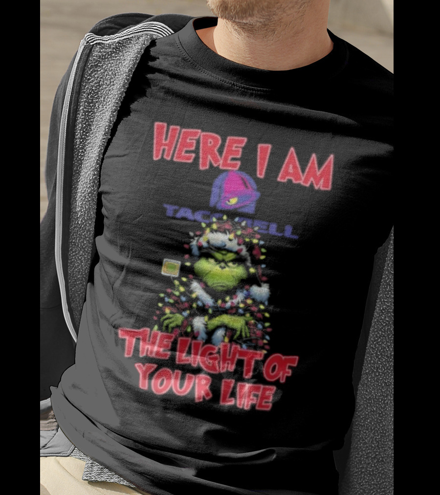Grinch Christmas Taco Bell Here I Am The Light Of Your Life T-Shirt