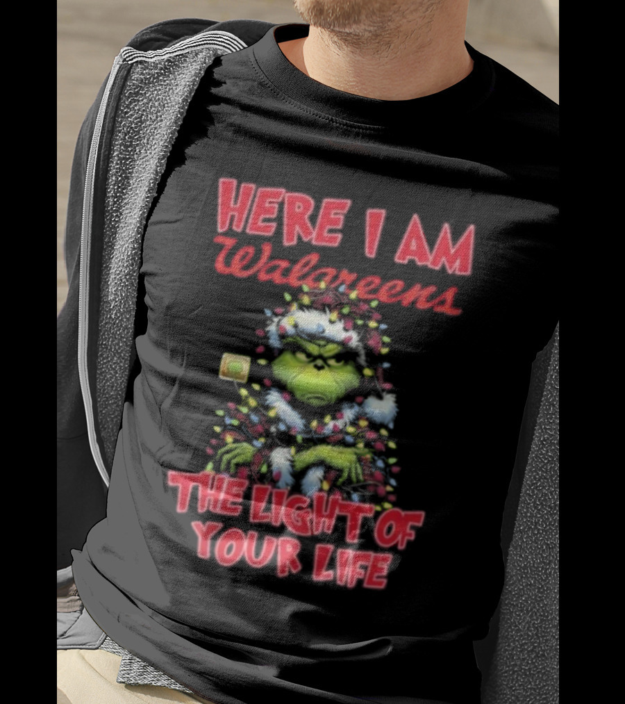 Here I Am Walgreens The Light Of Your Life Santa Grinch Christmas Light T-Shirt