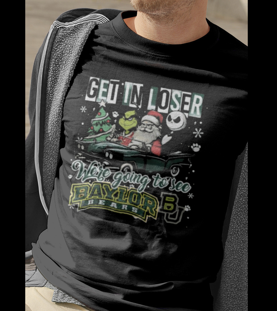Get In Loser Santa Grinch Jack Skellington We're Going To See Baylor Bears Christmas T-Shirt