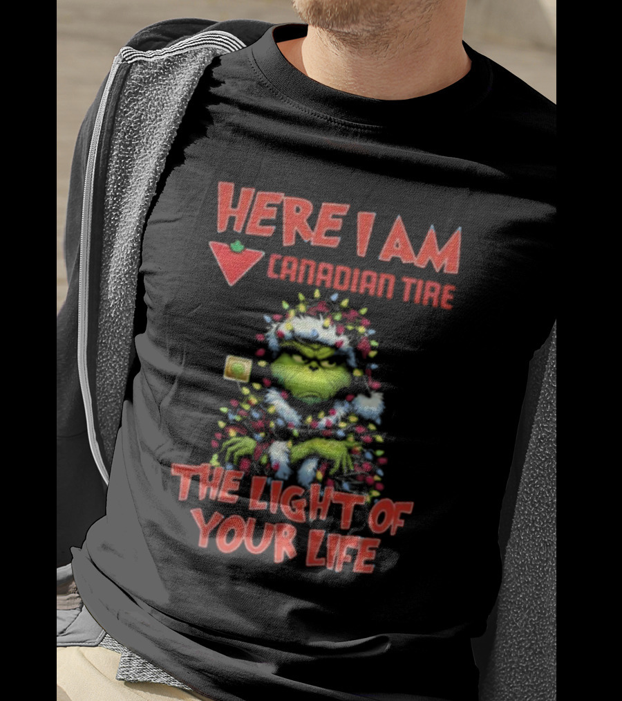 Santa Grinch Here I Am Canadian Tire The Light Of Your Life Christmas Light T-Shirt