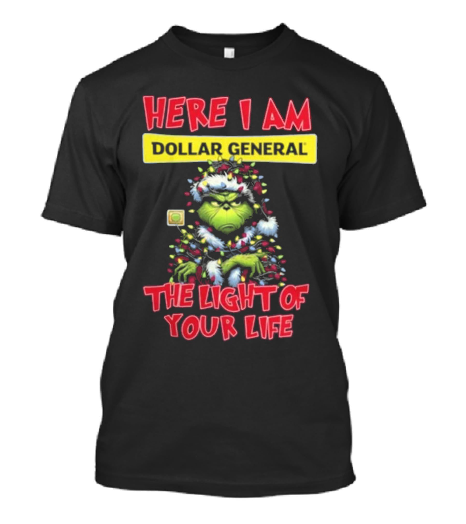 Here I Am Dollar General Grinch The Light Of Your Life Christmas T-Shirt