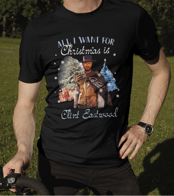 All I Want For Christmas Is Clint Eastwood With Signature And Festive Background T-Shirt