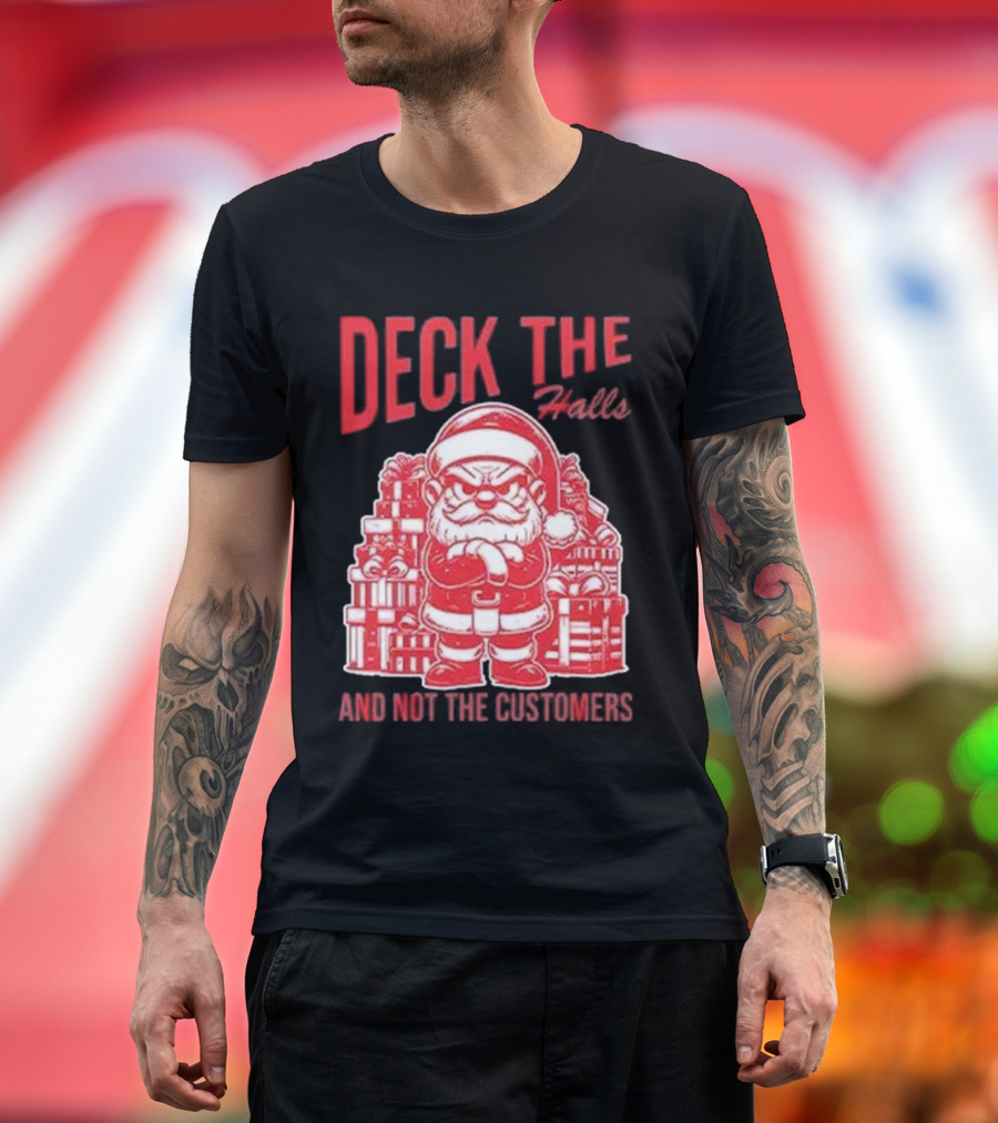 Deck The Halls And Not The Customers Santa Christmas T-Shirt