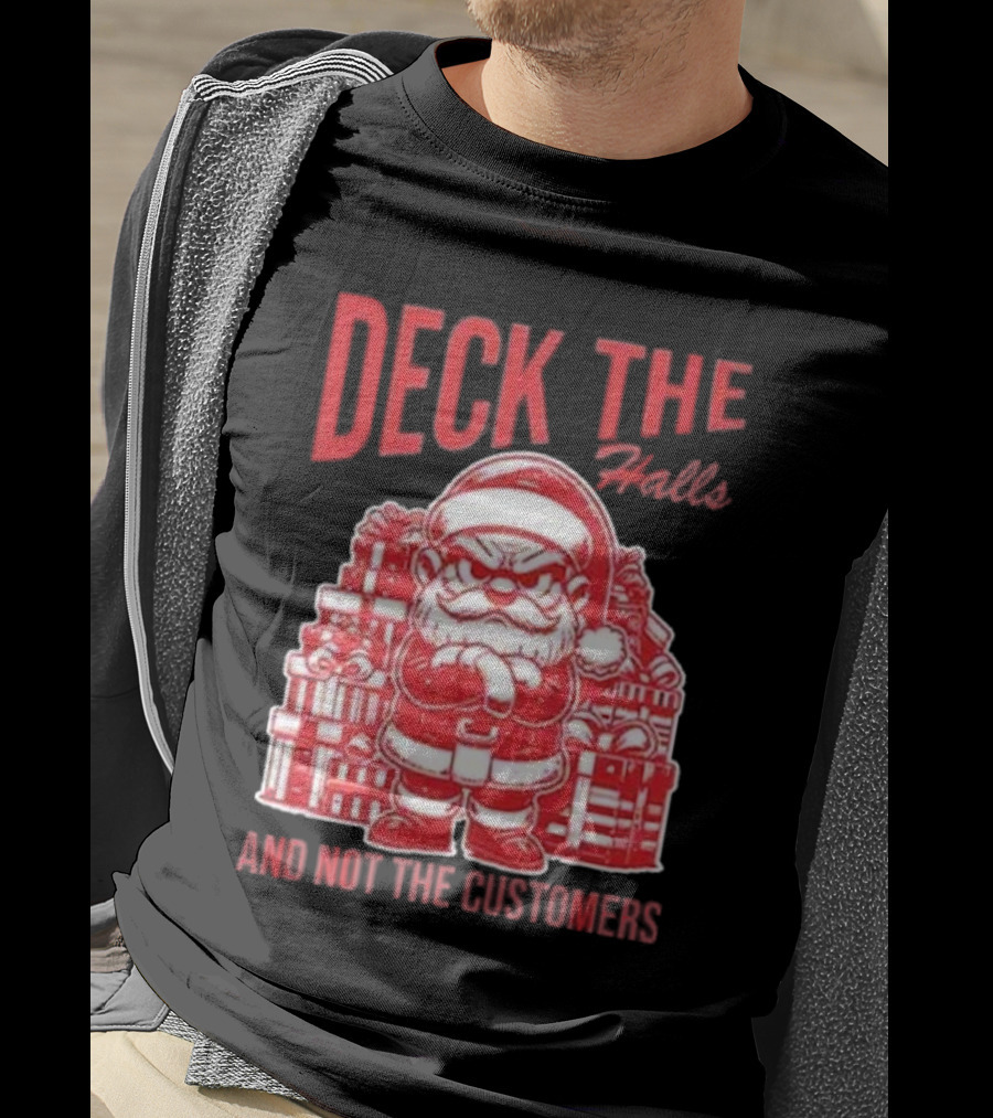 Deck The Halls And Not The Customers Santa Christmas T-Shirt
