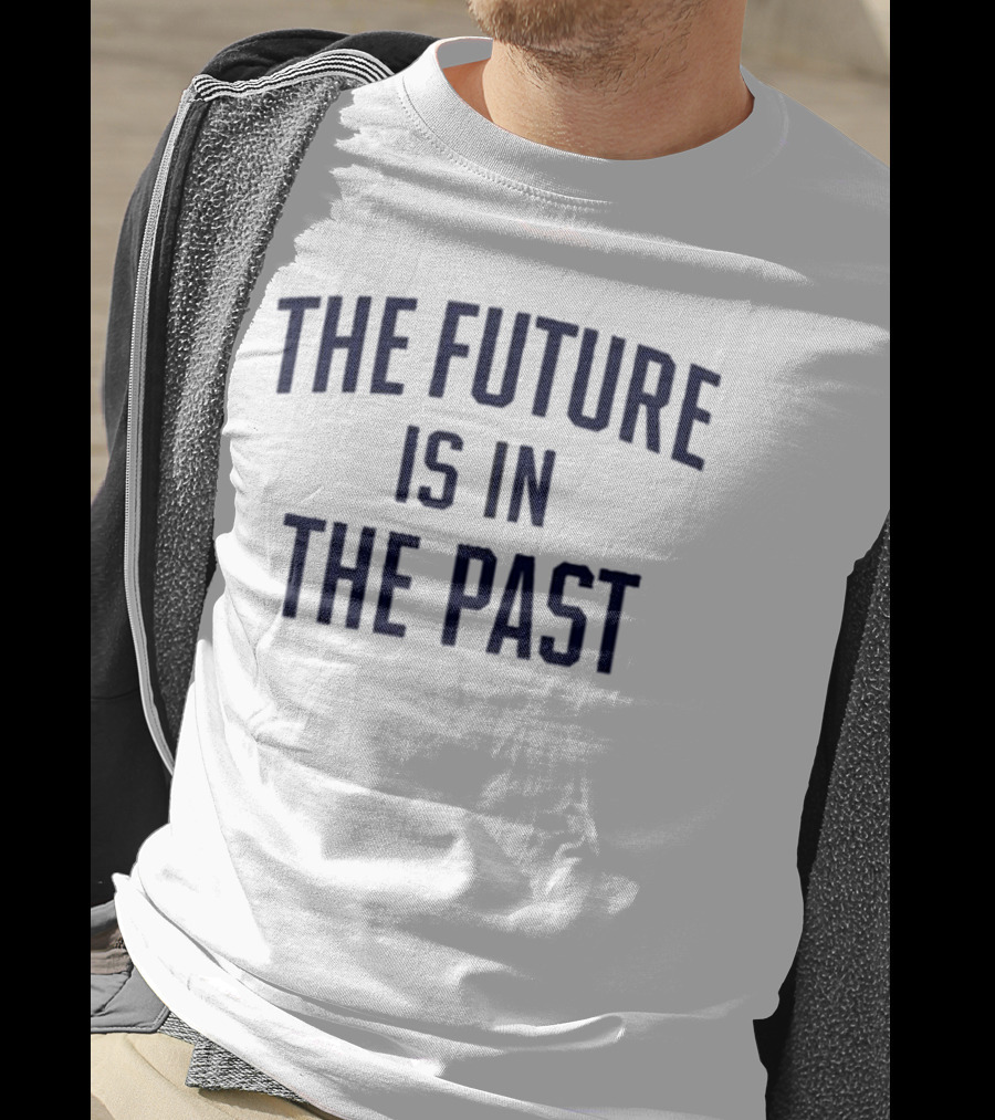 The Future Is In The Past Retro Nostalgia T-Shirt