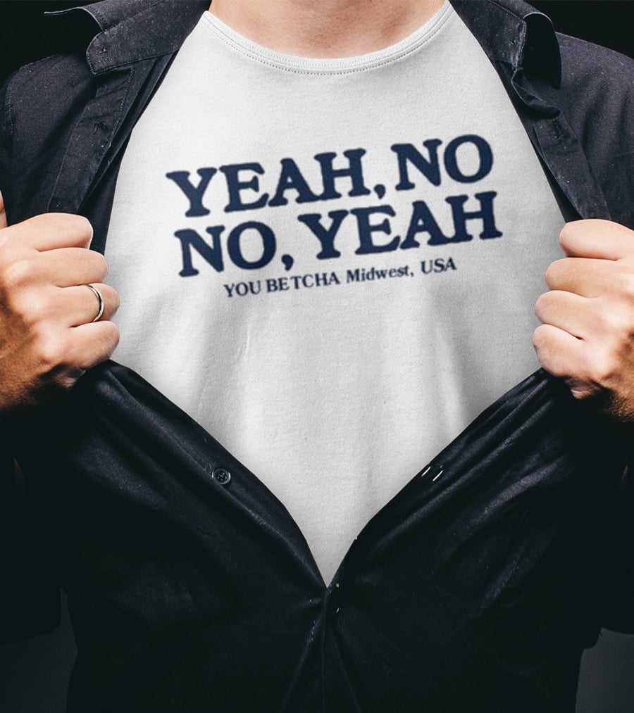 Yeah No No Yeah You Betcha Midwest USA T-Shirt