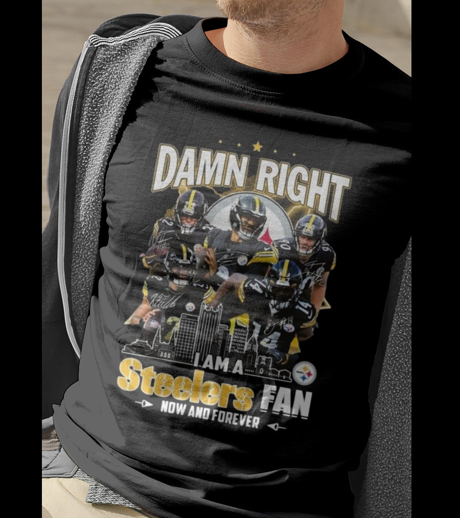 Damn Right I Am A Pittsburgh Steelers Fan Now And Forever NFL Signatures T-Shirt