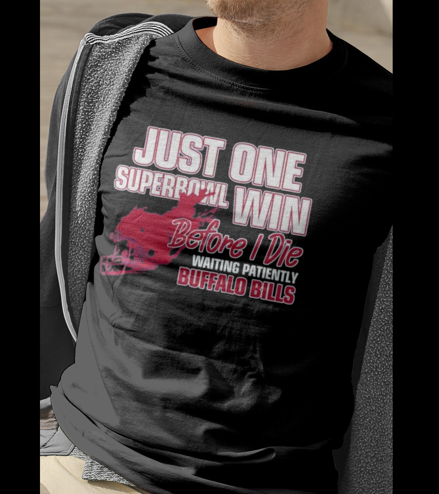 Just One Superbowl Win Before I Die Waiting Patiently Buffalo Bills T-Shirt
