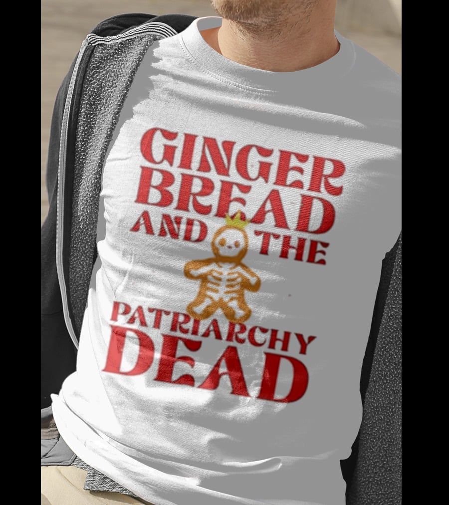 Gingerbread And The Patriarchy Dead Christmas Cookie T-Shirt