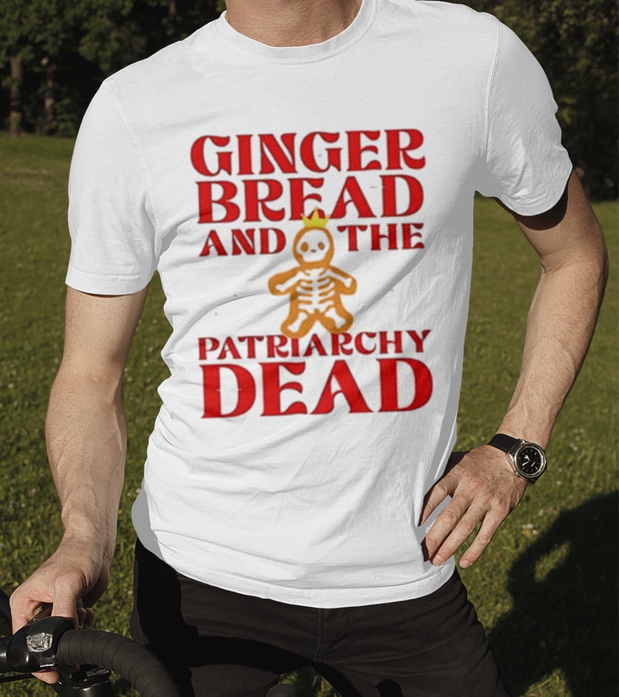 Gingerbread And The Patriarchy Dead Christmas Cookie T-Shirt