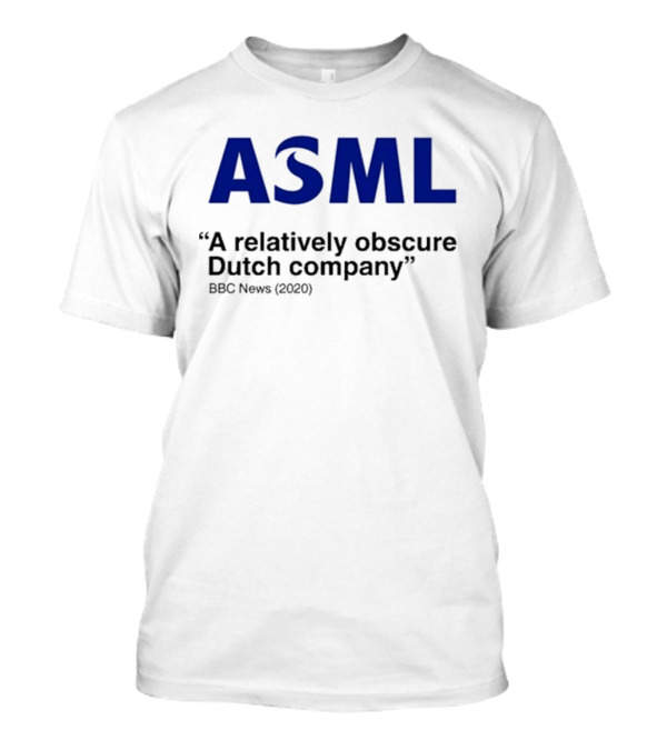 ASML A Relatively Obscure Dutch Company BBC News (2020) T-Shirt