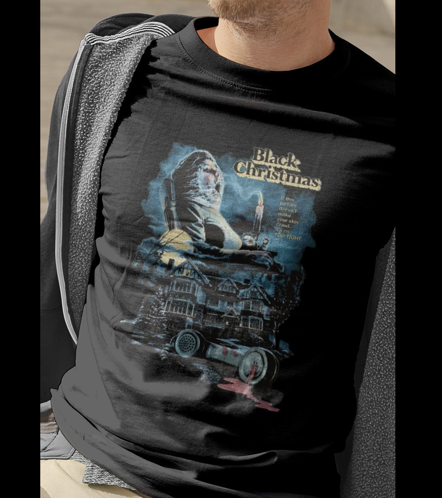 Black Christmas If This Picture Doesn’t Make Your Skin Crawl It’s On Too Tight T-Shirt