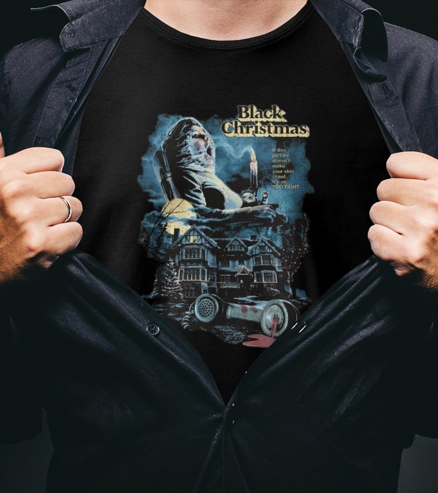 Black Christmas If This Picture Doesn’t Make Your Skin Crawl It’s On Too Tight T-Shirt