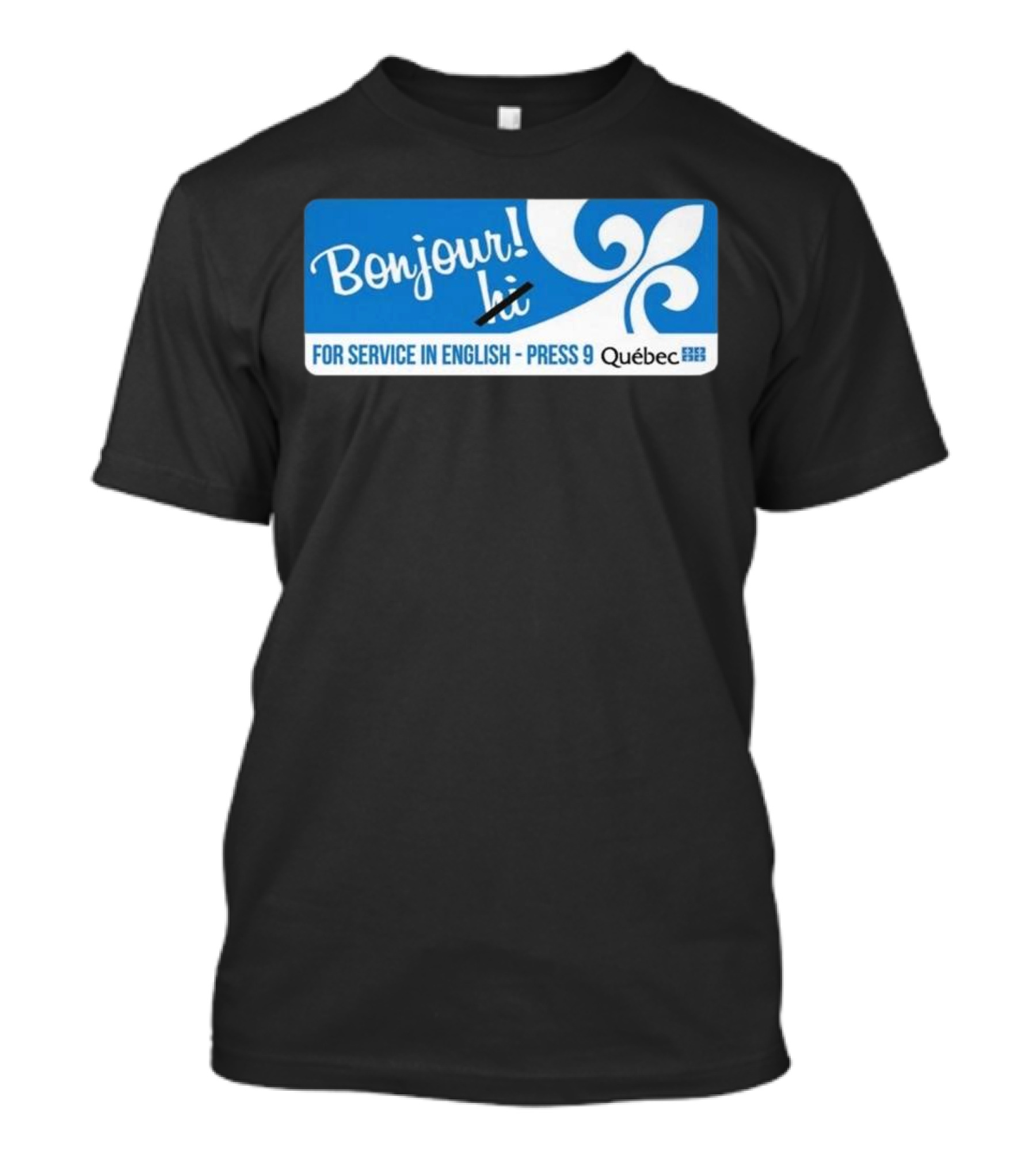 Bonjour Hi For Service In English Press 9 Quebec Fleur-de-lis T-Shirt