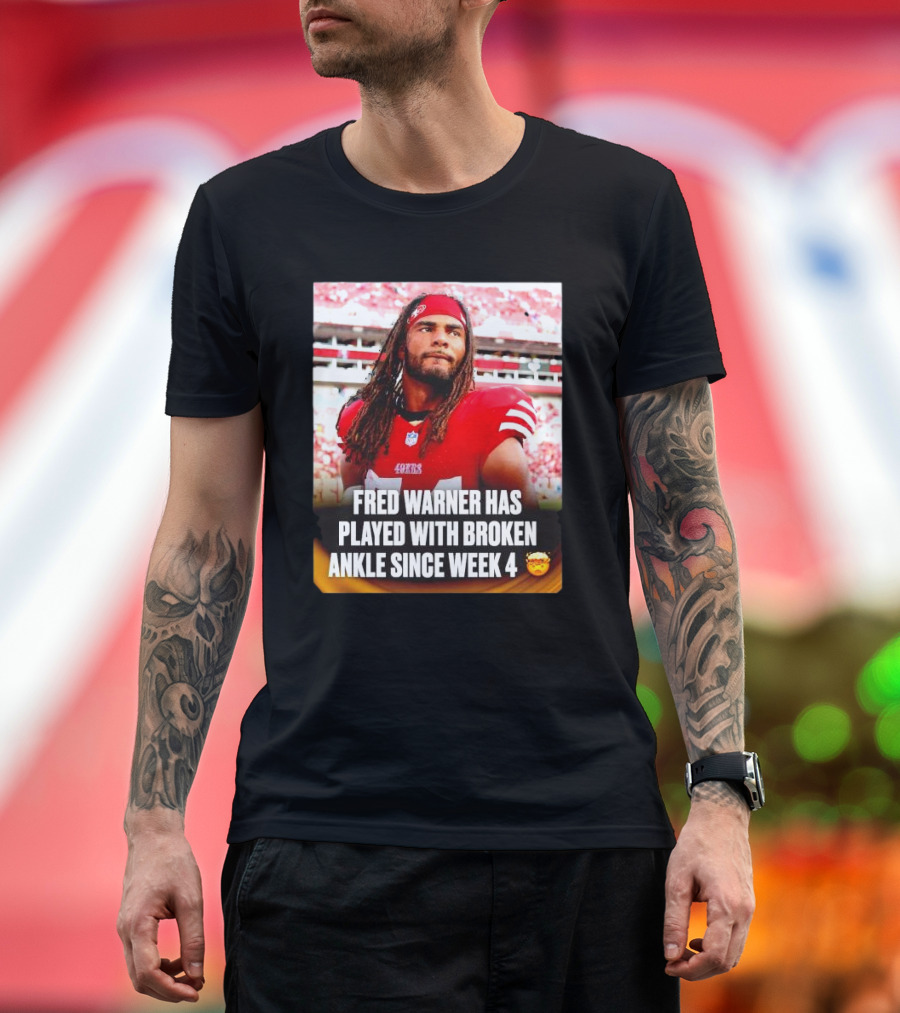 Fred Warner Played with Broken Ankle Since Week 4 Football Perseverance 49ers T-Shirt