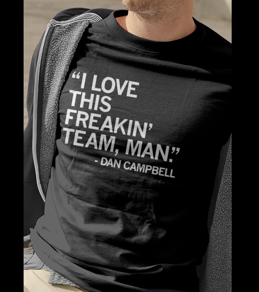 Dan Campbell I Love This Freakin' Team Man Detroit Lions T-Shirt