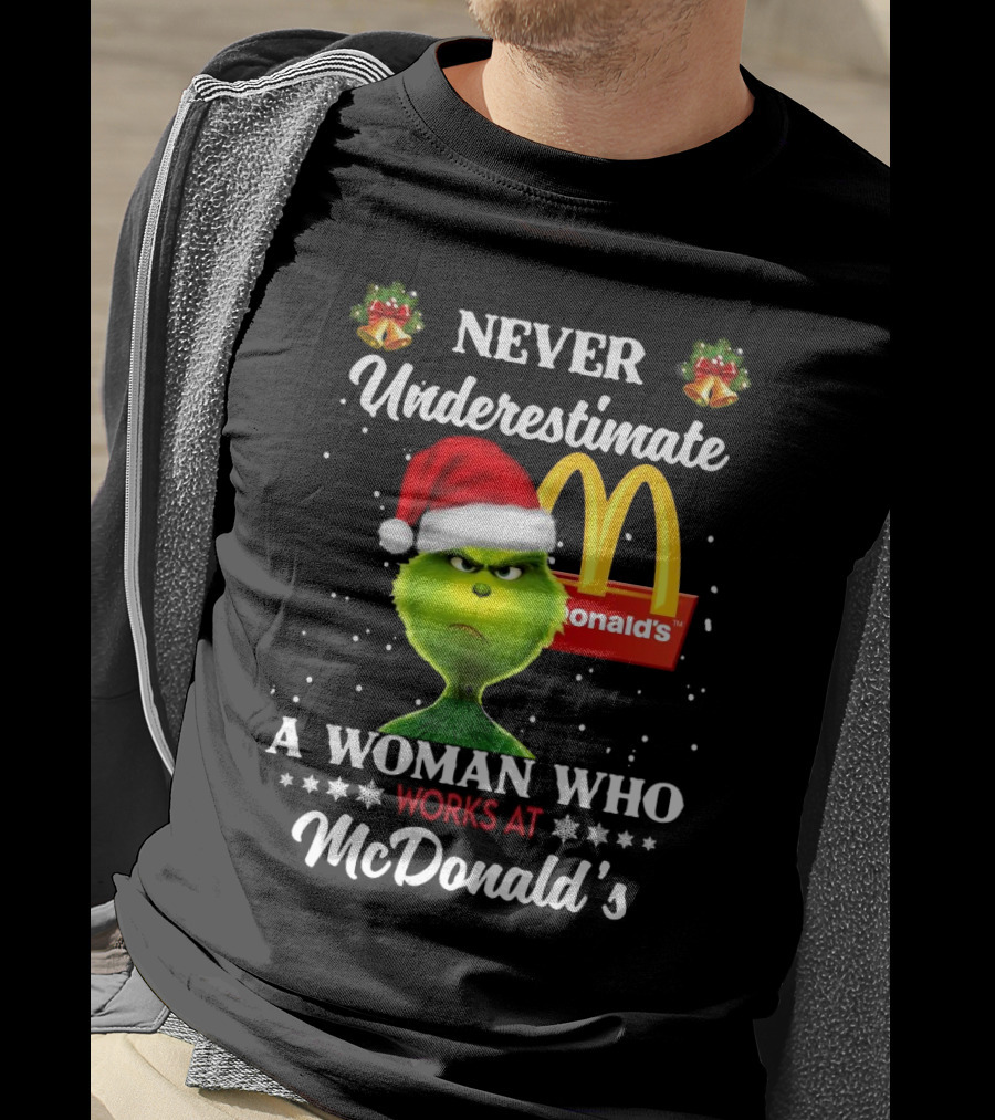 Never Underestimate A Woman Who Works At McDonald's Santa Grinch Christmas T-Shirt