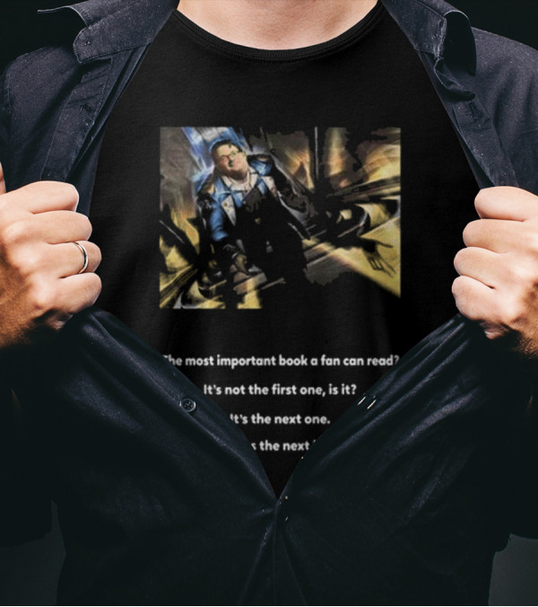 The Most Important Book A Fan Can Read It's The Next One Always The Next Book T-Shirt
