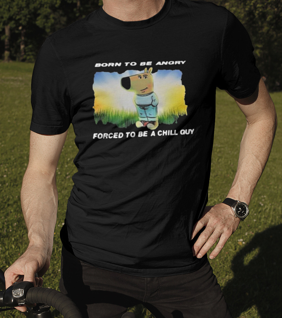 Born To Be Angry Forced To Be A Chill Guy Cartoon Dog In Green Field T-Shirt