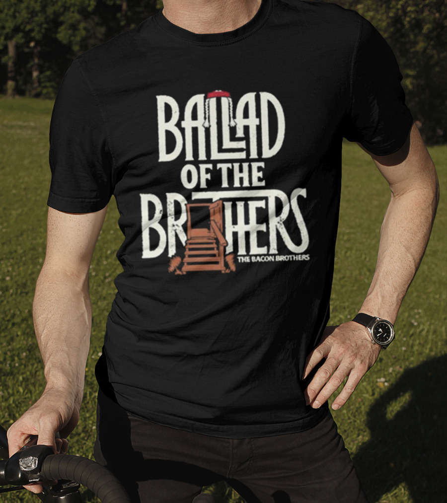Ballad Of The Brothers The Bacon Brothers T-Shirt