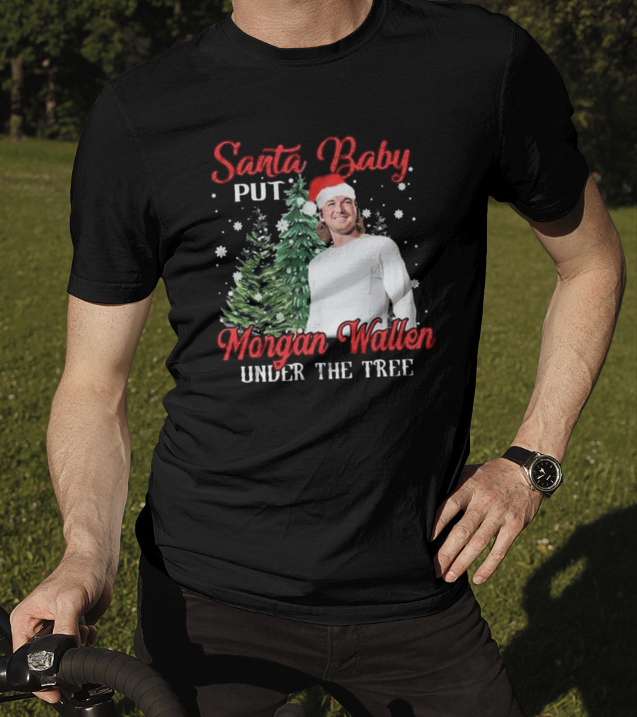 Santa Baby Put Morgan Wallen Under The Tree Christmas Holiday T-Shirt