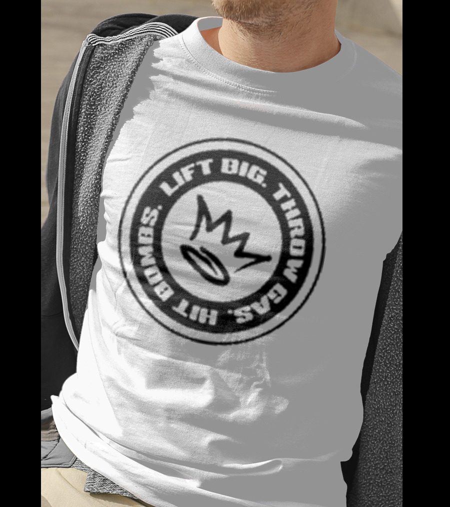 Lift Big Throw Gas Hit Bombs Crown Sports Motivation T-Shirt