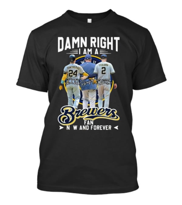 Damn Right I Am A Brewers Fan Now And Forever Signatures Contreras Turang T-Shirt