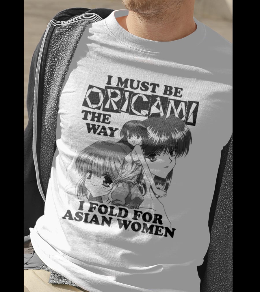 I Must Be Origami The Way I Fold For Asian Women Anime T-Shirt