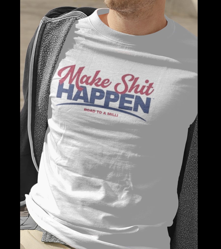 Make Shit Happen Road To A Milli Motivational Journey T-Shirt