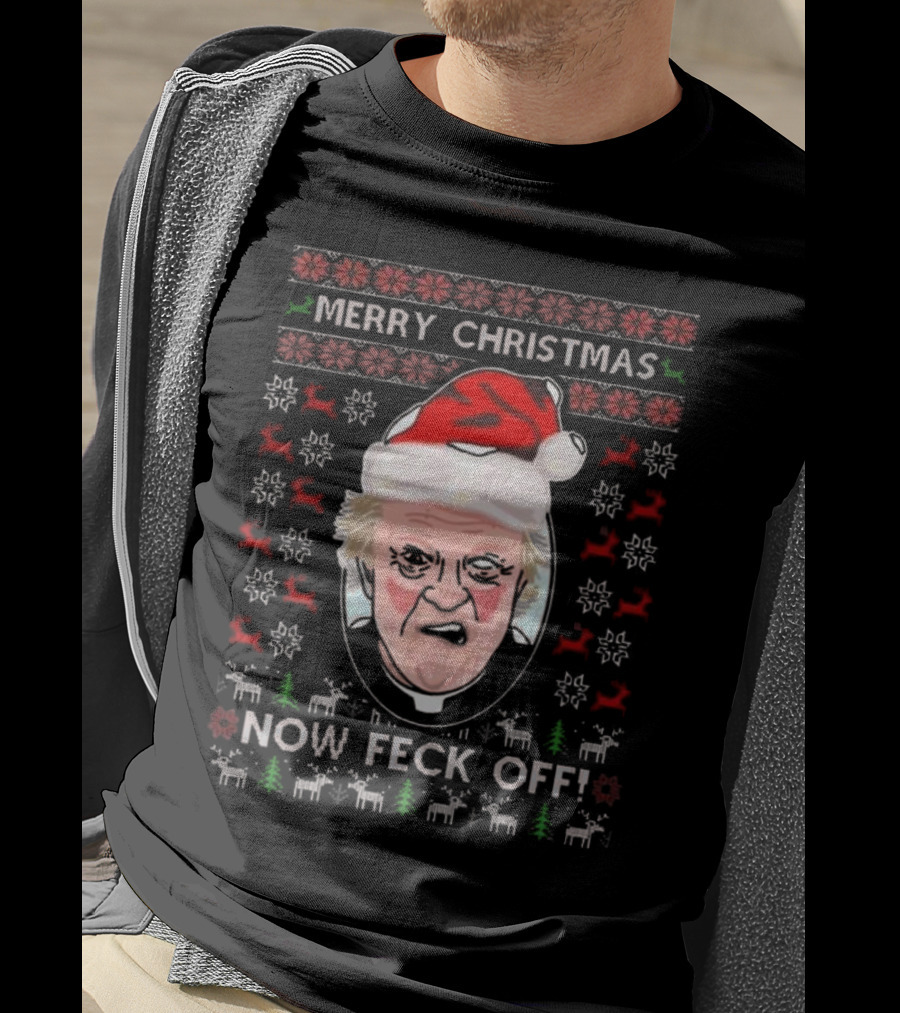 Father Jack Now Feck Off Merry Christmas Ugly Sweater T-Shirt