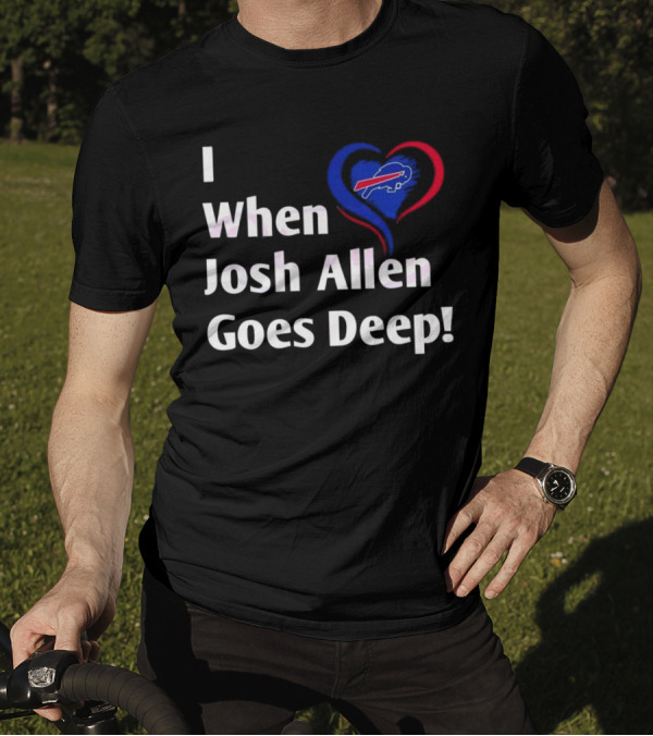 I Heart When Josh Allen Goes Deep Buffalo Bills Football T-Shirt