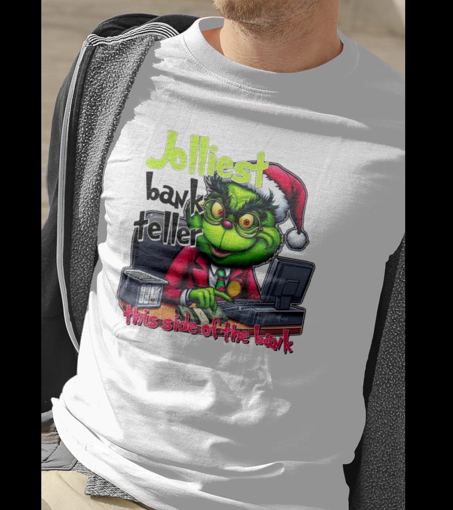 Jolliest Bank Teller Grinch This Side Of The Bank Merry Christmas T-Shirt
