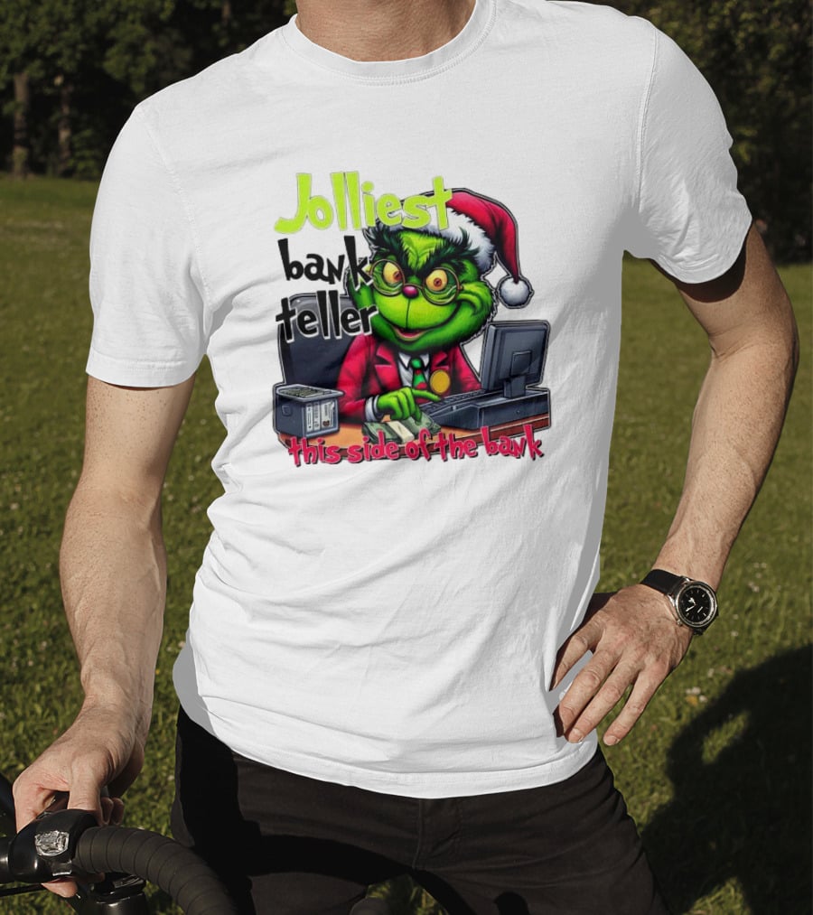 Jolliest Bank Teller Grinch This Side Of The Bank Merry Christmas T-Shirt