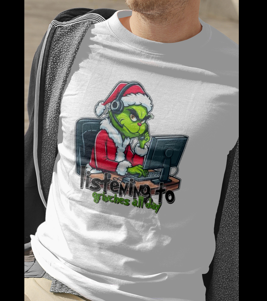 Grinch Listening To Grinches All Day Merry Christmas T-Shirt